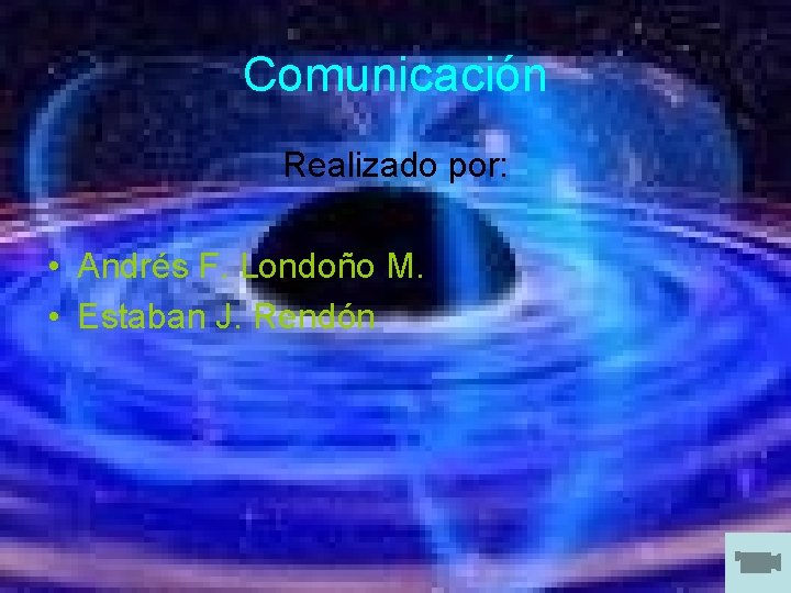 Comunicación Realizado por: • Andrés F. Londoño M. • Estaban J. Rendón 