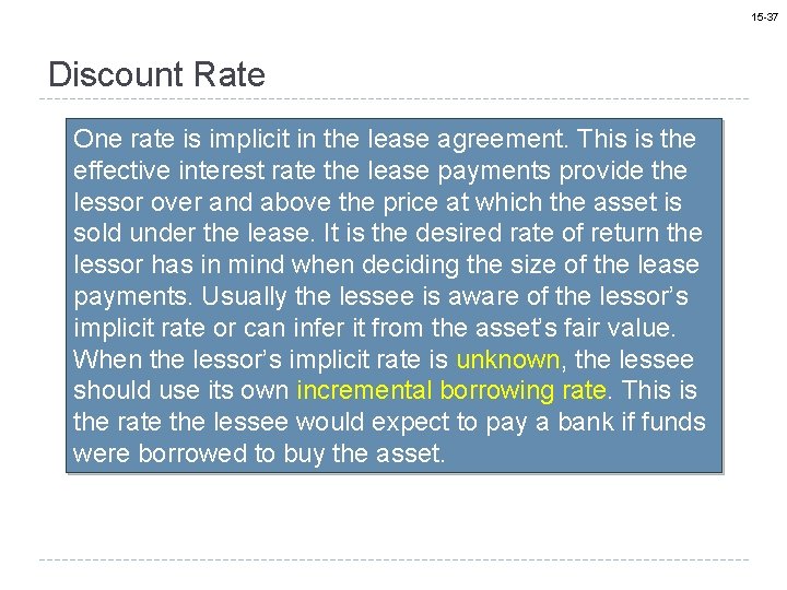 15 -37 Discount Rate One rate is implicit in the lease agreement. This is