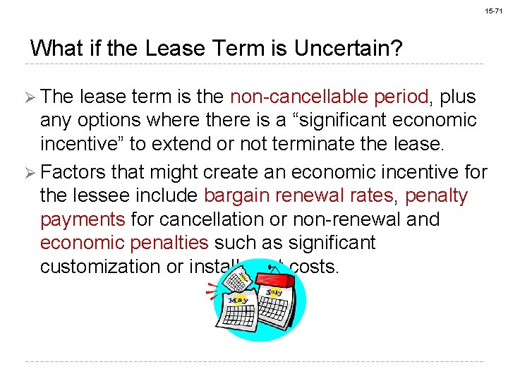 15 -71 What if the Lease Term is Uncertain? Ø The lease term is