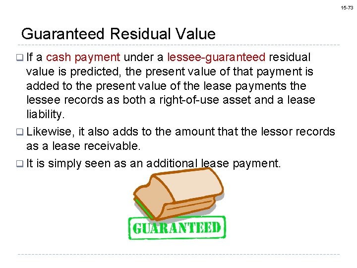 15 -73 Guaranteed Residual Value q If a cash payment under a lessee-guaranteed residual