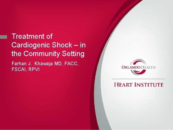 Treatment of Cardiogenic Shock – in the Community Setting Farhan J. Khawaja MD, FACC,