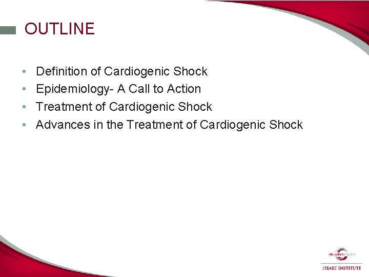 OUTLINE • • Definition of Cardiogenic Shock Epidemiology- A Call to Action Treatment of