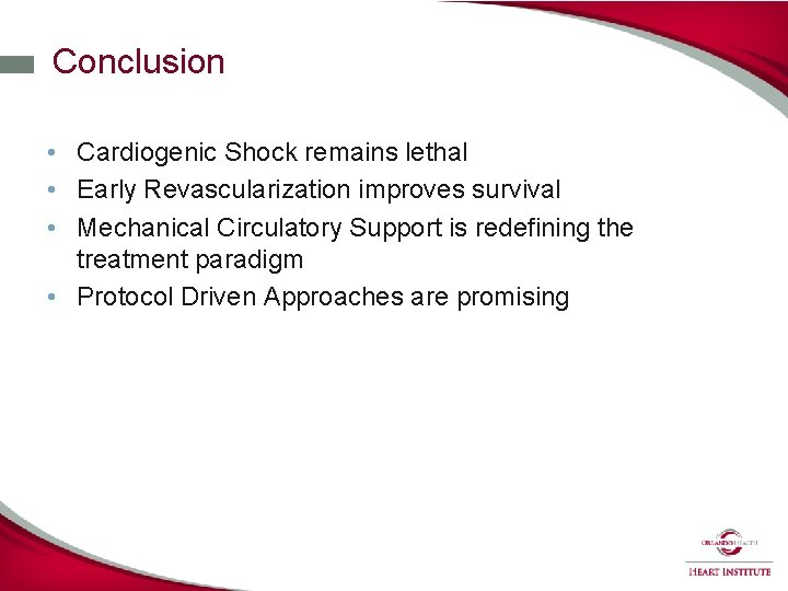 Conclusion • Cardiogenic Shock remains lethal • Early Revascularization improves survival • Mechanical Circulatory