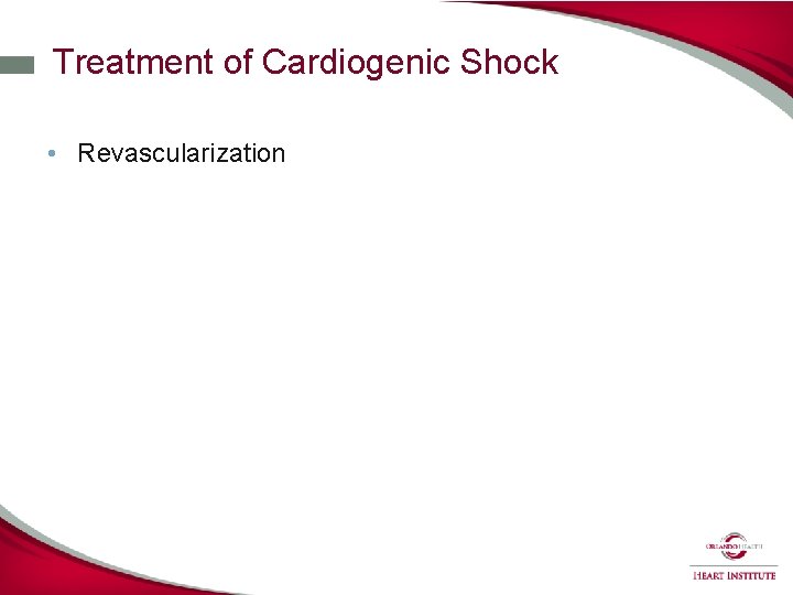 Treatment of Cardiogenic Shock • Revascularization 