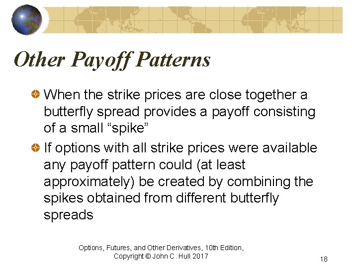 Other Payoff Patterns When the strike prices are close together a butterfly spread provides
