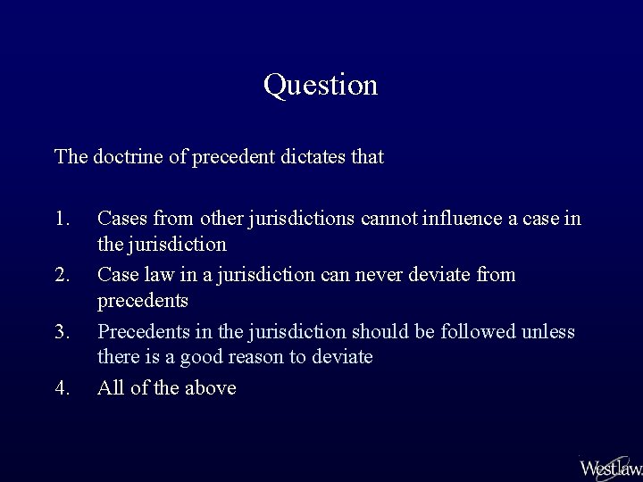 Question The doctrine of precedent dictates that 1. 2. 3. 4. Cases from other