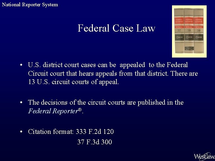 National Reporter System Federal Case Law • U. S. district court cases can be
