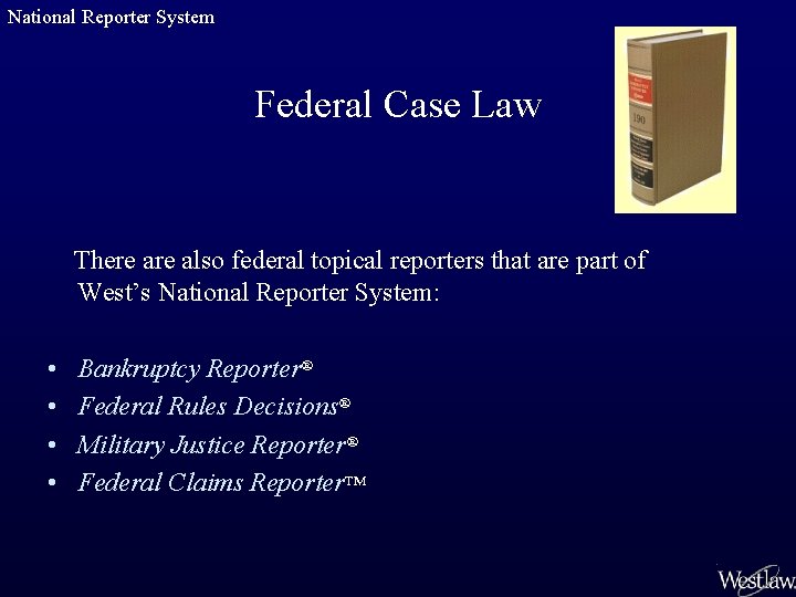 National Reporter System Federal Case Law There also federal topical reporters that are part