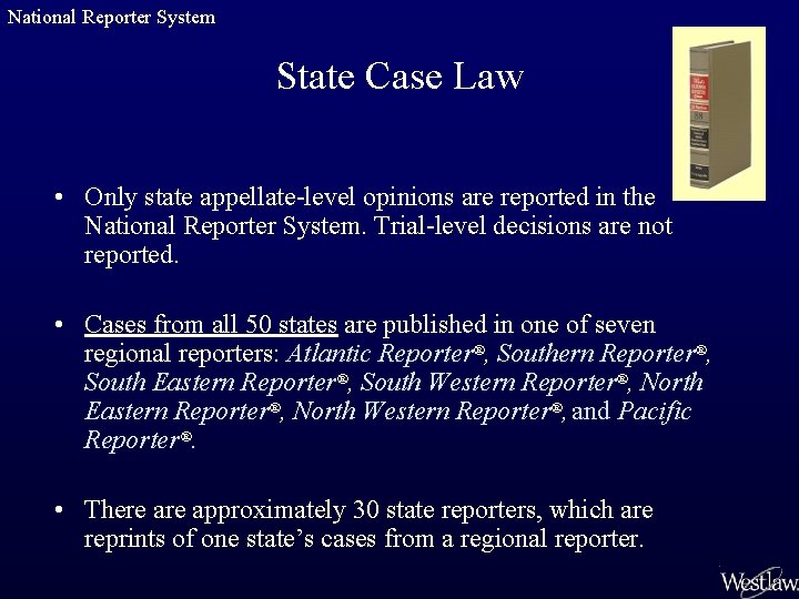 National Reporter System State Case Law • Only state appellate-level opinions are reported in