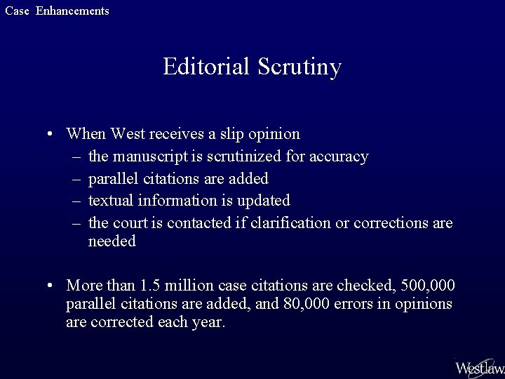 Case Enhancements Editorial Scrutiny • When West receives a slip opinion – the manuscript