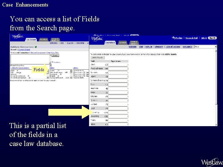 Case Enhancements You can access a list of Fields from the Search page. Fields