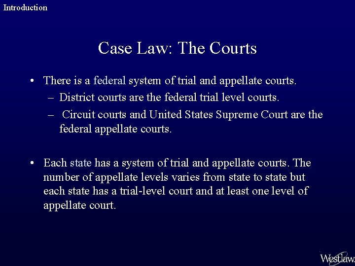 Introduction Case Law: The Courts • There is a federal system of trial and