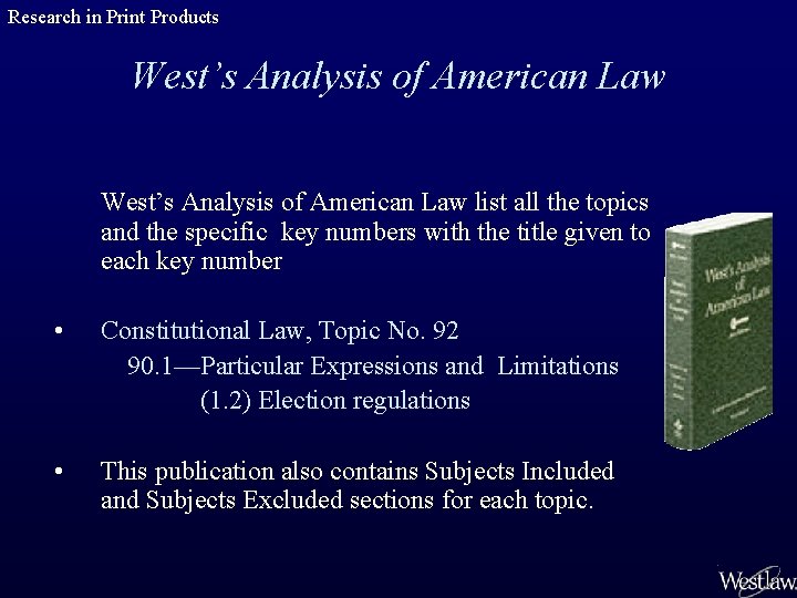 Research in Print Products West’s Analysis of American Law list all the topics and