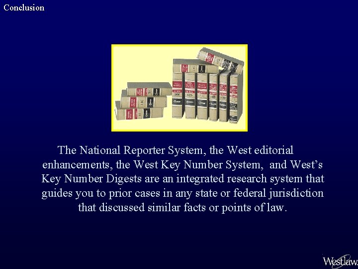 Conclusion The National Reporter System, the West editorial enhancements, the West Key Number System,