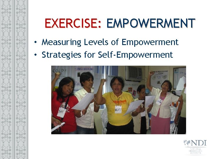EXERCISE: EMPOWERMENT • Measuring Levels of Empowerment • Strategies for Self-Empowerment 