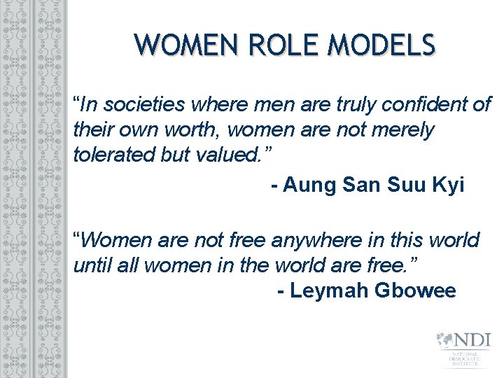 WOMEN ROLE MODELS “In societies where men are truly confident of their own worth,