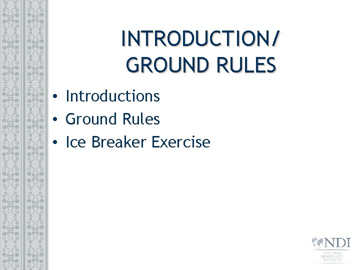 INTRODUCTION/ GROUND RULES • Introductions • Ground Rules • Ice Breaker Exercise 