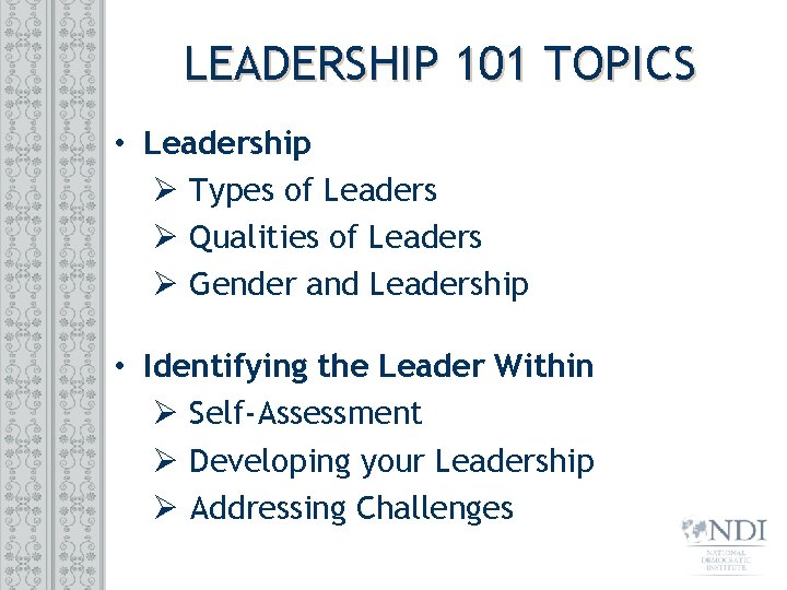 LEADERSHIP 101 TOPICS • Leadership Ø Types of Leaders Ø Qualities of Leaders Ø