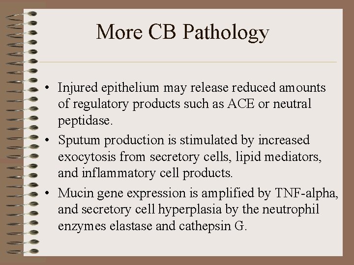 More CB Pathology • Injured epithelium may release reduced amounts of regulatory products such