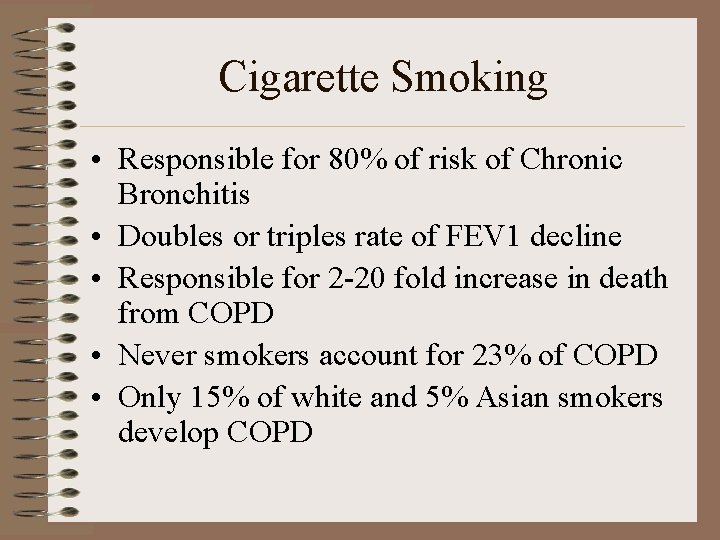 Cigarette Smoking • Responsible for 80% of risk of Chronic Bronchitis • Doubles or