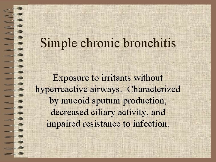 Simple chronic bronchitis Exposure to irritants without hyperreactive airways. Characterized by mucoid sputum production,