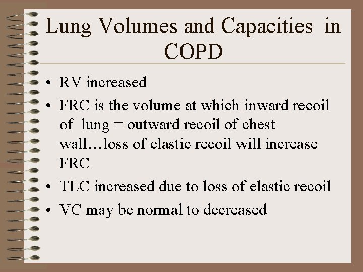 Lung Volumes and Capacities in COPD • RV increased • FRC is the volume