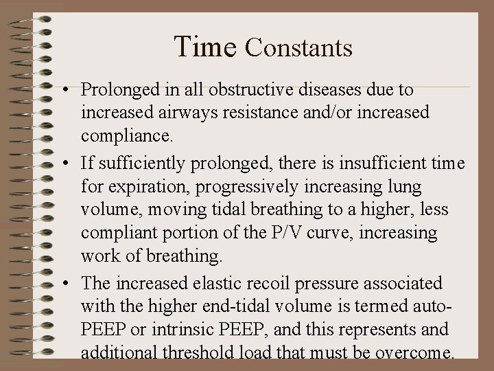 Time Constants • Prolonged in all obstructive diseases due to increased airways resistance and/or