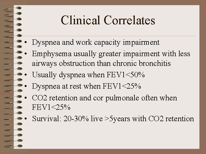 Clinical Correlates • Dyspnea and work capacity impairment • Emphysema usually greater impairment with