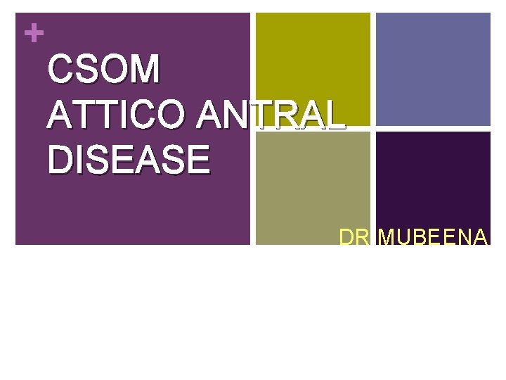 + CSOM ATTICO ANTRAL DISEASE DR MUBEENA 1 