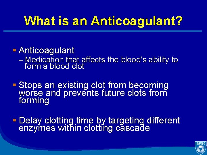 What is an Anticoagulant? § Anticoagulant – Medication that affects the blood’s ability to