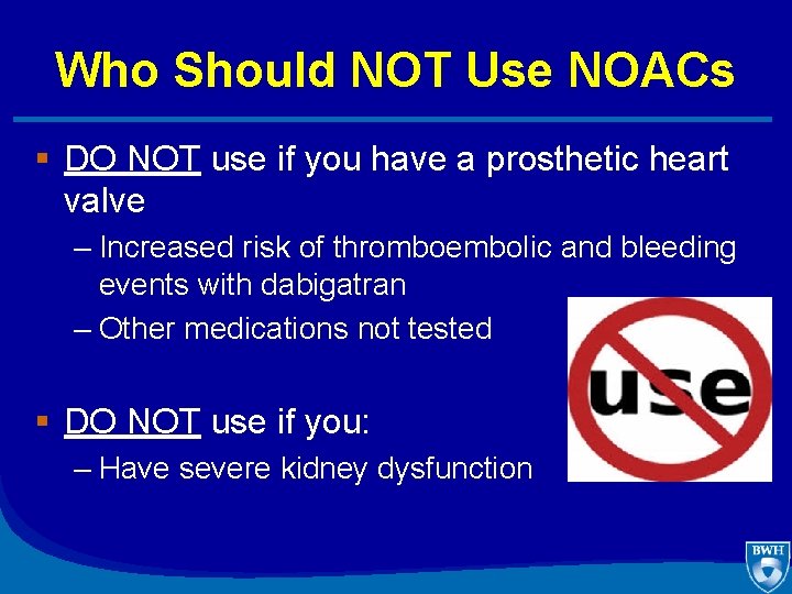 Who Should NOT Use NOACs § DO NOT use if you have a prosthetic