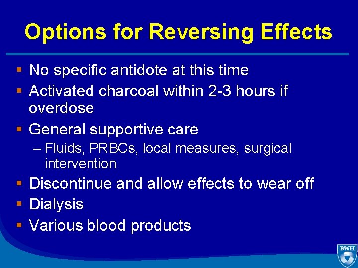 Options for Reversing Effects § No specific antidote at this time § Activated charcoal