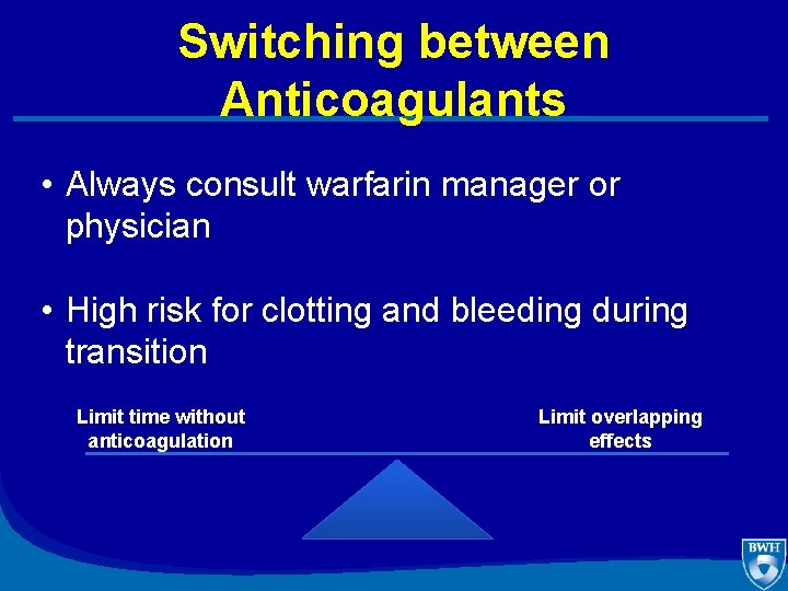 Switching between Anticoagulants • Always consult warfarin manager or physician • High risk for