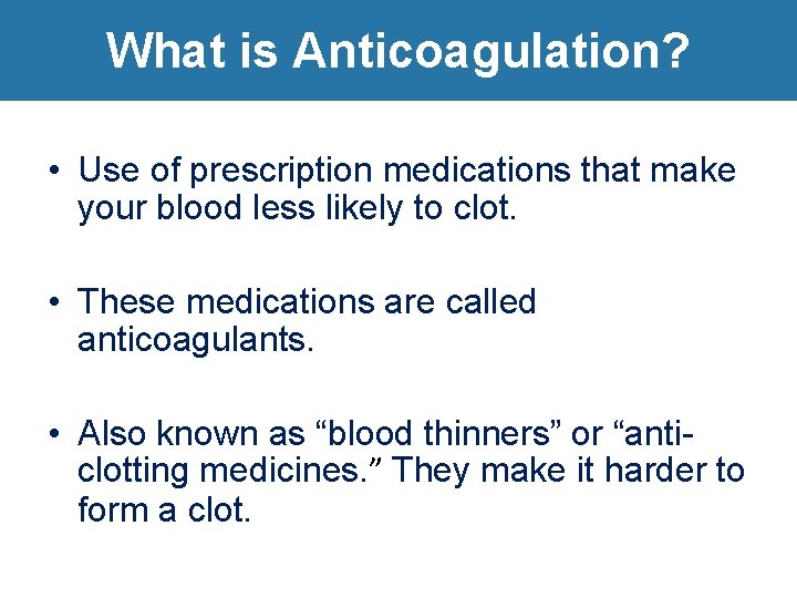 What is Anticoagulation? What is anticoagulation? • Use of prescription medications that make your