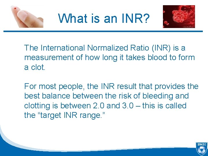 What is an INR? The International Normalized Ratio (INR) is a measurement of how