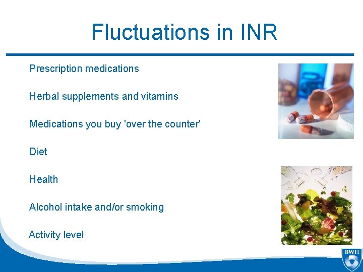 Fluctuations in INR Prescription medications Herbal supplements and vitamins Medications you buy 'over the
