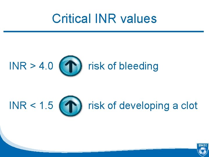 Critical INR values INR > 4. 0 risk of bleeding INR < 1. 5