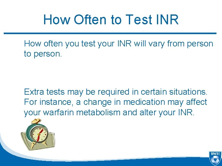 How Often to Test INR How often you test your INR will vary from
