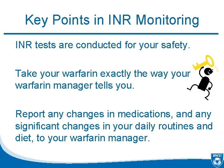 Key Points in INR Monitoring INR tests are conducted for your safety. Take your