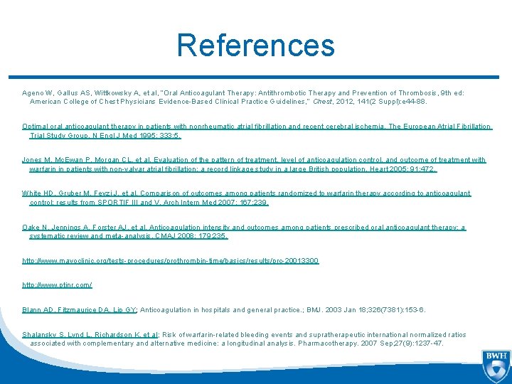 References Ageno W, Gallus AS, Wittkowsky A, et al, “Oral Anticoagulant Therapy: Antithrombotic Therapy