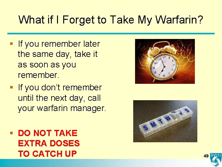 What if I Forget to Take My Warfarin? § If you remember later the