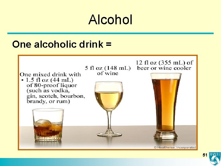 Alcohol One alcoholic drink = 51 