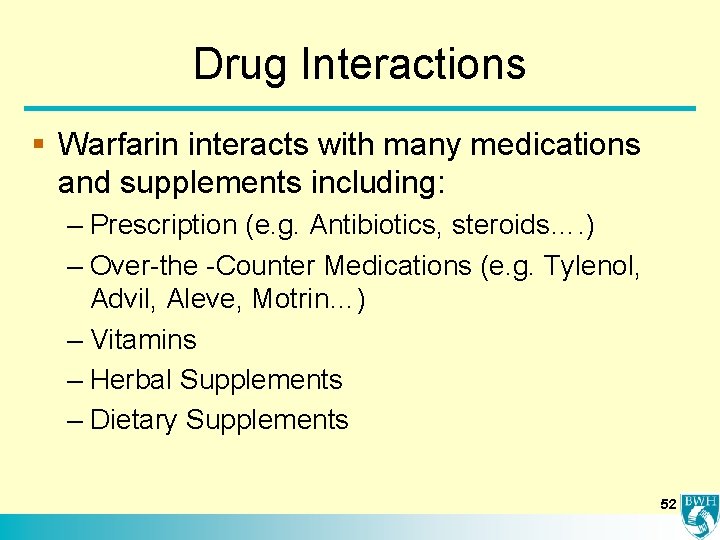 Drug Interactions § Warfarin interacts with many medications and supplements including: – Prescription (e.