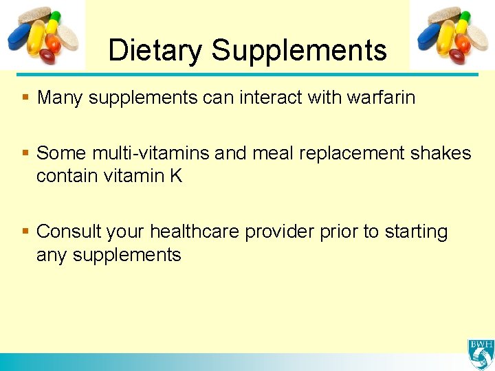 Dietary Supplements § Many supplements can interact with warfarin § Some multi-vitamins and meal