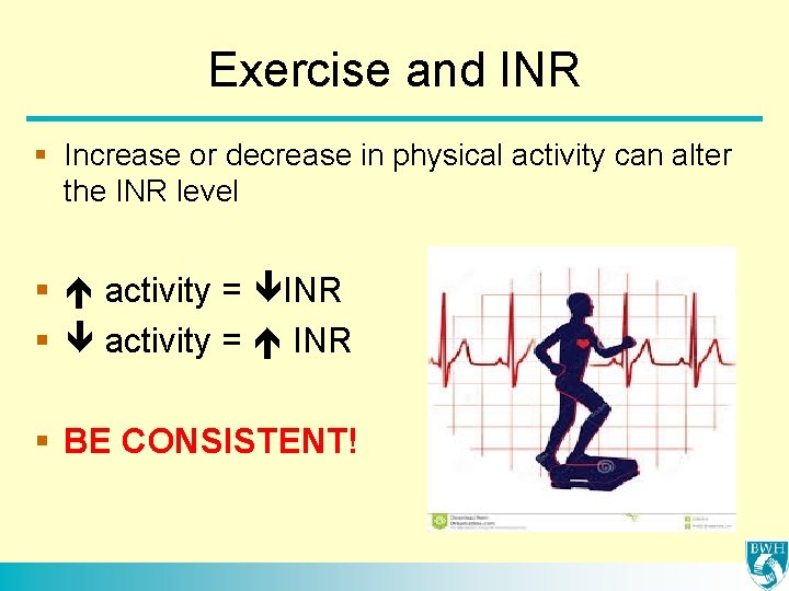 Exercise and INR § Increase or decrease in physical activity can alter the INR