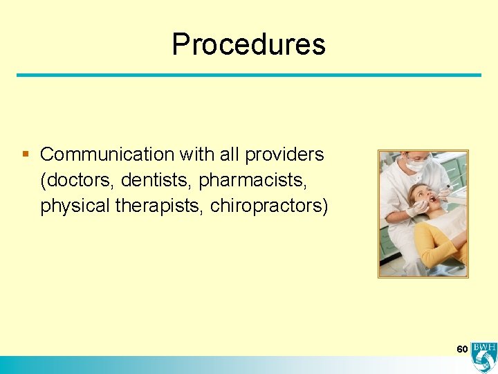 Procedures § Communication with all providers (doctors, dentists, pharmacists, physical therapists, chiropractors) 60 