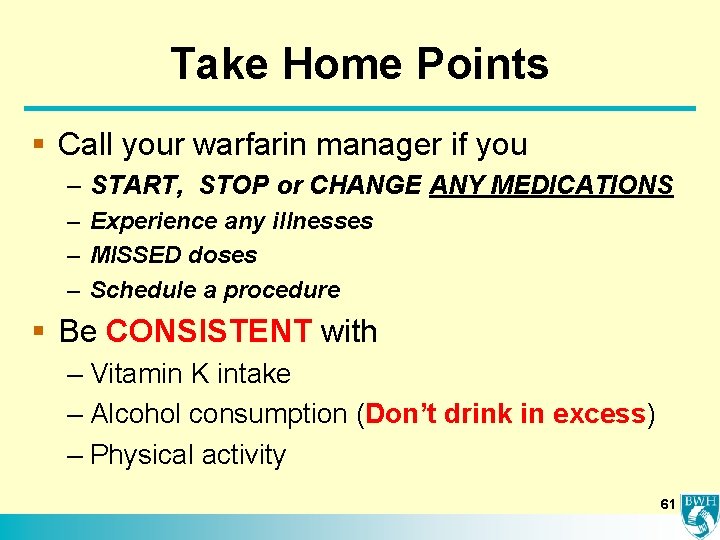 Take Home Points § Call your warfarin manager if you – START, STOP or