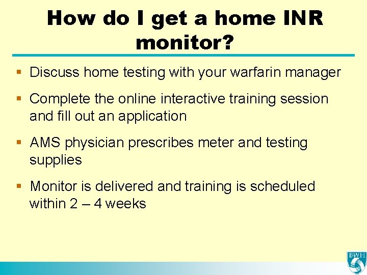 How do I get a home INR monitor? § Discuss home testing with your