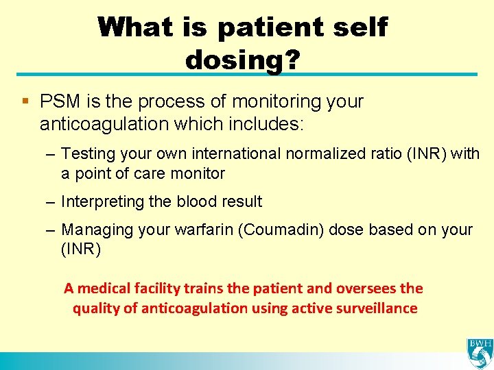 What is patient self dosing? § PSM is the process of monitoring your anticoagulation