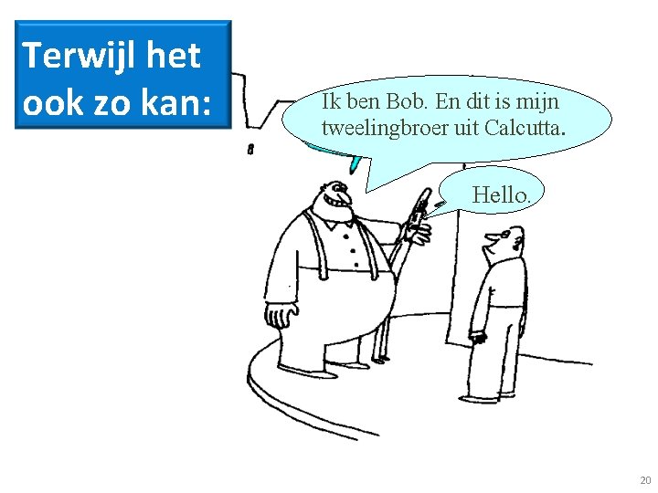 Terwijl het ook zo kan: Ik ben Bob. En dit is mijn tweelingbroer uit